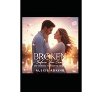 Broken Before You Came: And somehow, you fixed the pieces