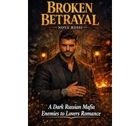 Broken Betrayal: A Dark Russian Mafia Enemies.to-Lovers Romance (The Volkov Bratva Heritage)
