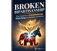 Broken Bipartisanship: The Case for a Constitutional Third Party to Reclaim America