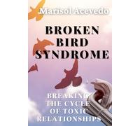 Broken Bird Syndrome: Breaking The Cycle of Toxic Relationships
