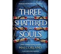 Broken Blades (3) (Trzy Udręczone Dusze. Three Shattered Souls. The Broken Blades. Tom 3)