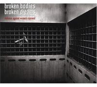 Broken Bodies Broken Dreams: Violence Against Women Exposed