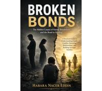 Broken Bonds: Hidden Causes of Family Breakdown and the Road to Healing.