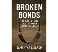 Broken Bonds: The Untold Truth About Adoption And It's Human Cost