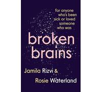 Broken Brains: For Anyone Who's Been Sick Or Loved Someone Who Was