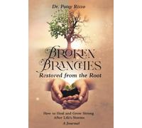 Broken Branches Restored from the Root: How to Heal and Grow After Life's Storms - Journal