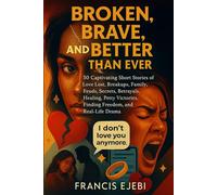 Broken, Brave, and Better Than Ever: 50 Captivating Short Stories of Love Lost, Breakups, Family Feuds, Secrets, Betrayals, Healing, Petty Victories, ... Freedom, and Real-Life Drama. (FRANK STORIES)