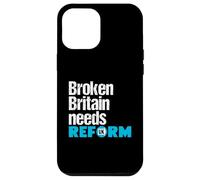 Broken Britain needs Reform UK - Political British Protest Case for iPhone 12 Pro Max