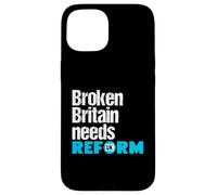 Broken Britain needs Reform UK - Political British Protest Case for iPhone 15