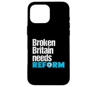 Broken Britain needs Reform UK - Political British Protest Case for iPhone 16 Pro Max