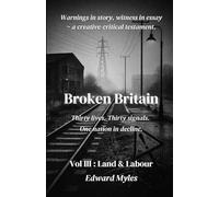 Broken Britain Volume III : Land & Labour: Zero-hours contracts, work precarity, deindustrialisation, energy collapse, climate crisis, food shortages, broken transport - haunt Britain’s survival base