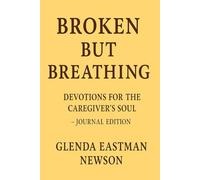Broken but Breathing: Devotions for The Caregiver's Soul (The Fireproof Devotional Series)