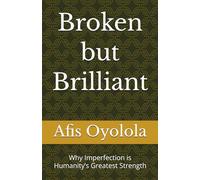 Broken but Brilliant: Why Imperfection is Humanity’s Greatest Strength