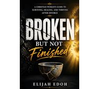 BROKEN BUT NOT FINISHED: A Faith-Based Guide to Healing, Identity, and Wholeness After Divorce