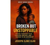 Broken But Unstoppable: Rising Through Pain, Chasing Dreams, and Daring to Be Different (Brief Books Series)