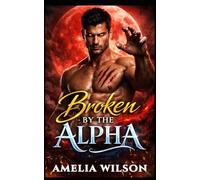 Broken by the Alpha: A Steamy Rejected Mates Wolf Shifter Romance (Blood Moon Covenant)