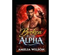 Broken by the Alpha: A Steamy Rejected Mates Wolf Shifter Romance (Blood Moon Covenant)