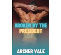 Broken by the President: 4 (Alpha Male Gay Age Gap BDSM)