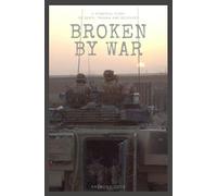 Broken By War: A Powerful Story of Death, Trauma and Recovery
