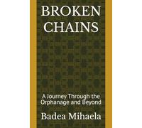 BROKEN CHAINS: A Journey Through the Orphanage and Beyond (BOOK ONE)