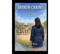 BROKEN CHAINS: A Journey Through the Orphanage and Beyond (BOOK ONE)