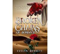 Broken Chains Of Bondage: Healing From Abuse And Walking In God's Freedom