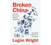 Broken China : How the Economic Miracle Shattered and What it Means for the World