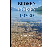 Broken Chosen Loved: A Memoir of Faith, Survival, Healing, and a God who was ALWAYS present