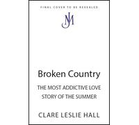 Broken Country: THE MOST ADDICTIVE LOVE STORY OF THE YEAR - THE INSTANT SUNDAY TIMES & NYT BESTSELLER