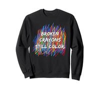 Broken Crayons Can Still Affect Mental Health Awareness Sweatshirt