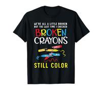 Broken Crayons Still Color Mental Health Awareness Supporter T-Shirt