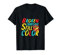 Broken Crayons Still Color Positive Mindset Motivational T-Shirt