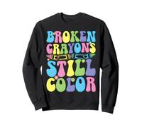 Broken Crayons Still Color Sweatshirt