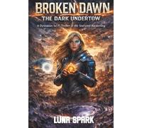 Broken Dawn:The Dark Undertow: A Dystopian Sci-Fi Thriller of the Starseed Awakening (Rose & Stardust)