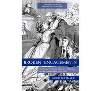Broken Engagements: The Action for Breach of Promise of Marriage and the Feminine Ideal, 1800-1940 (Oxford Studies in Modern Legal History)