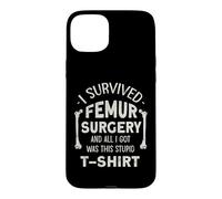 Broken Femur Bone Injury I Survived Femur Surgery Case for iPhone 15 Plus