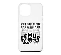 Broken Femur Bone Injury Predicting The Weather With My Case for iPhone 12 Pro Max
