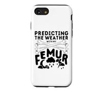 Broken Femur Bone Injury Predicting The Weather With My Case for iPhone SE (2020) / 7/8