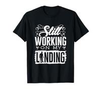 Broken Femur Bone Injury Still Working On My Landing T-Shirt