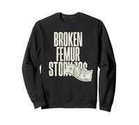 Broken Femur Story $ 10 Sweatshirt