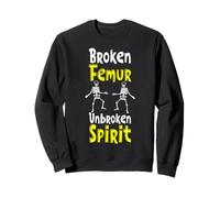 Broken Femur Unbroken Spirit Meme Sweatshirt