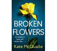 Broken Flowers: an unputdownable psychological thriller