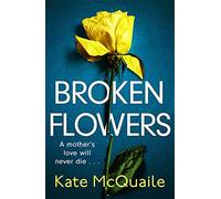 Broken Flowers: an unputdownable psychological thriller