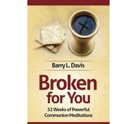 Broken for You: 52 Weeks of Powerful Communion Meditations