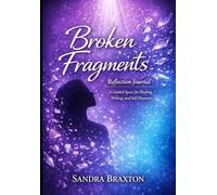 Broken Fragments: Reflection Journal: A Guided Space for Healing, Writing, and Self-Discovery