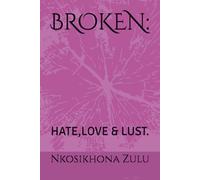 BROKEN:: HATE,LOVE & LUST.