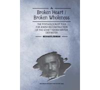 Broken Heart / Broken Wholeness : The Post-Holocaust Plea for Jewish Reconstruction of the Soviet Yiddish Writer Der Nister