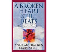 Broken Heart Still Beats, A: After Your Child Dies