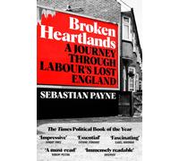Broken Heartlands : A Journey Through Labour's Lost England
