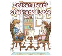 Broken Hearts Shattered Love Vol 3: “40 Broken Heart & Shattered Love Coloring Pages for Adults and Teens”